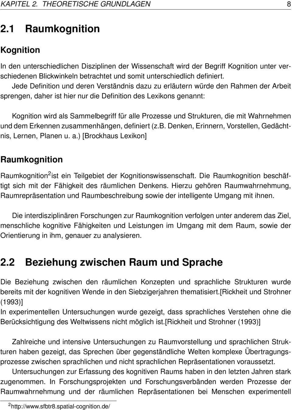 Jede Definition und deren Verständnis dazu zu erläutern würde den Rahmen der Arbeit sprengen, daher ist hier nur die Definition des Lexikons genannt: Kognition wird als Sammelbegriff für alle