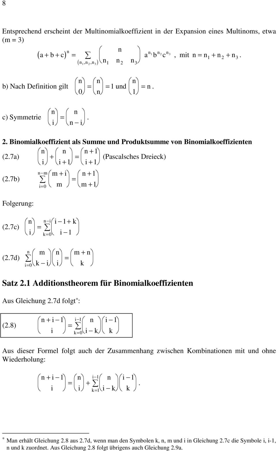 7c) k k = + = 0 (.7d) m k m k = + = 0 Satz. Addtostheorem für Bomalkoeffzete Aus Glechug.7d folgt * : (.