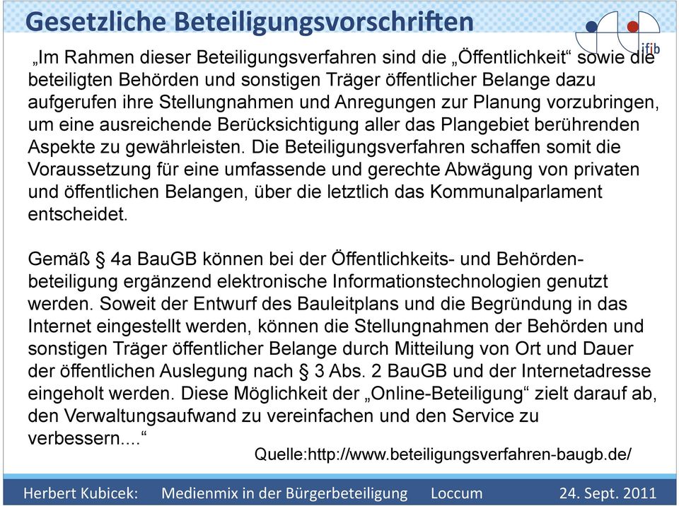 Die Beteiligungsverfahren schaffen somit die Voraussetzung für eine umfassende und gerechte Abwägung von privaten und öffentlichen Belangen, über die letztlich das Kommunalparlament entscheidet.