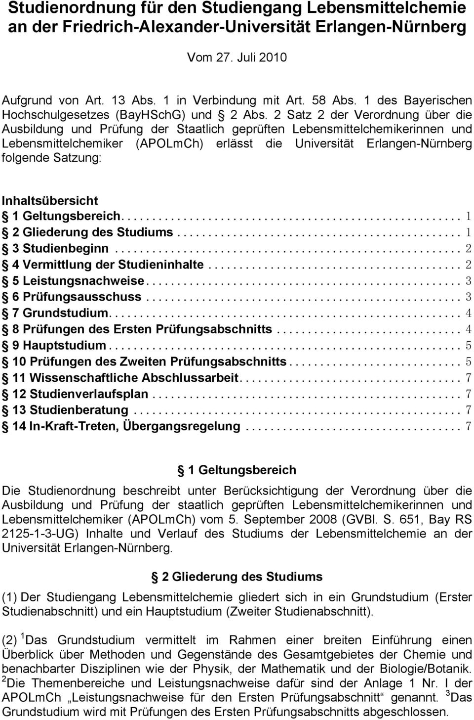 2 Satz 2 der Verordnung über die Ausbildung und Prüfung der Staatlich geprüften Lebensmittelchemikerinnen und Lebensmittelchemiker (APOLmCh) erlässt die Universität Erlangen-Nürnberg folgende