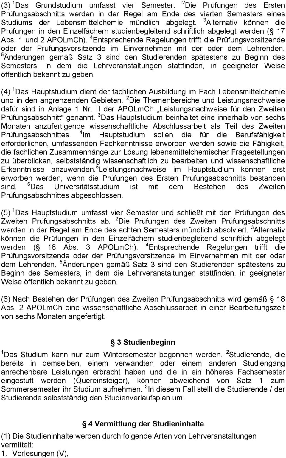 4 Entsprechende Regelungen trifft die Prüfungsvorsitzende oder der Prüfungsvorsitzende im Einvernehmen mit der oder dem Lehrenden.