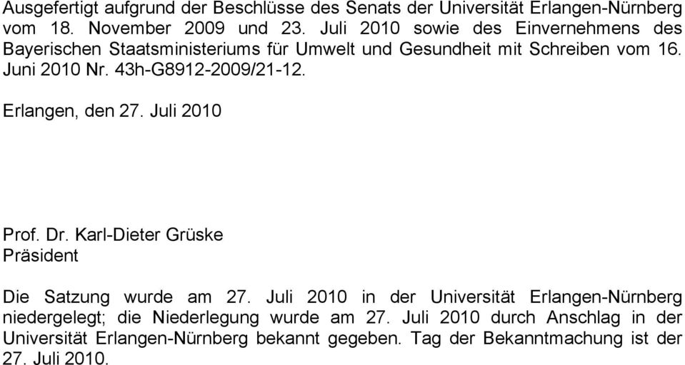 43h-G8912-2009/21-12. Erlangen, den 27. Juli 2010 Prof. Dr. Karl-Dieter Grüske Präsident Die Satzung wurde am 27.