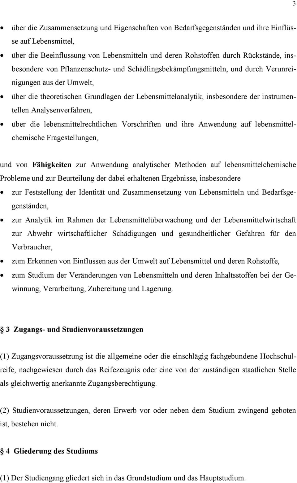 Analysenverfahren, über die lebensmittelrechtlichen Vorschriften und ihre Anwendung auf lebensmittelchemische Fragestellungen, und von Fähigkeiten zur Anwendung analytischer Methoden auf