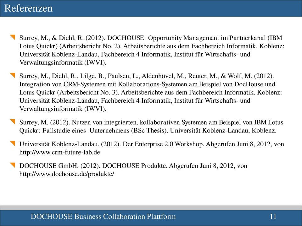 , & Wolf, M. (2012). Integration von CRM-Systemen mit Kollaborations-Systemen am Beispiel von DocHouse und Lotus Quickr (Arbeitsbericht No. 3). Arbeitsberichte aus dem Fachbereich Informatik.