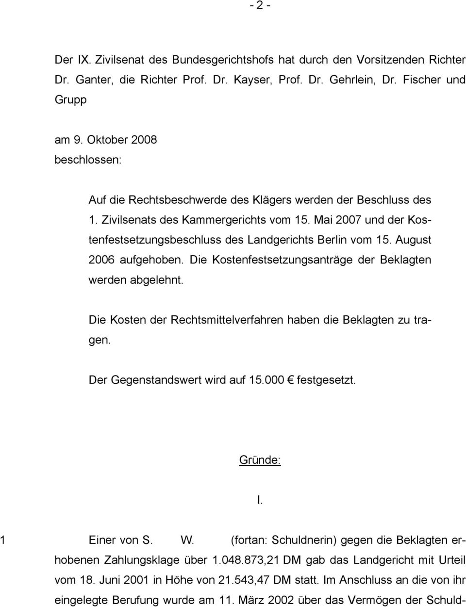Mai 2007 und der Kostenfestsetzungsbeschluss des Landgerichts Berlin vom 15. August 2006 aufgehoben. Die Kostenfestsetzungsanträge der Beklagten werden abgelehnt.