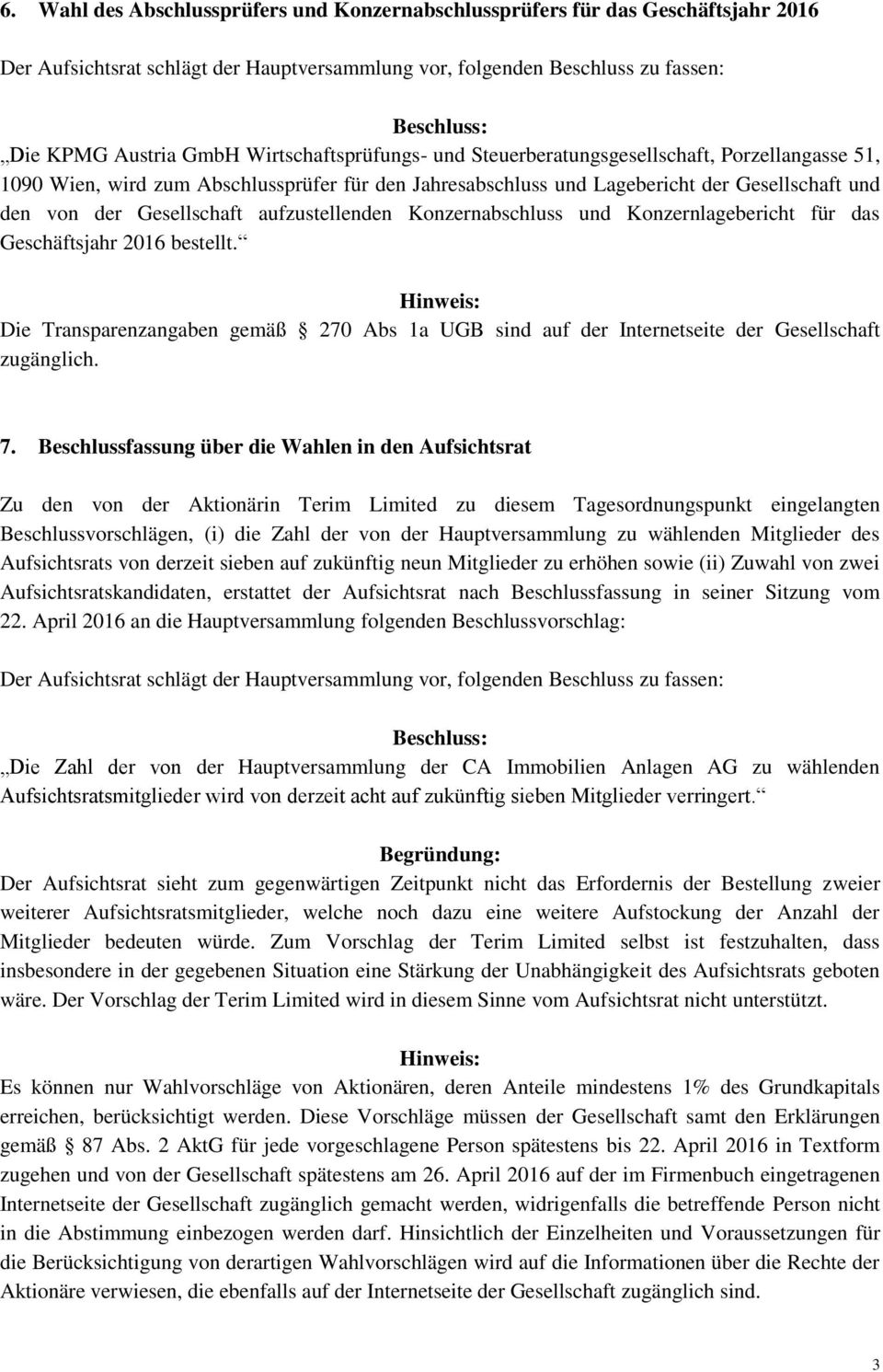 aufzustellenden Konzernabschluss und Konzernlagebericht für das Geschäftsjahr 2016 bestellt. Die Transparenzangaben gemäß 270 Abs 1a UGB sind auf der Internetseite der Gesellschaft zugänglich. 7.