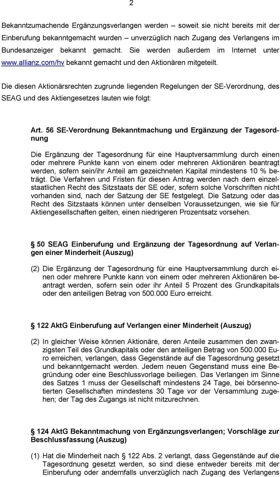 Die diesen Aktionärsrechten zugrunde liegenden Regelungen der SE-Verordnung, des SEAG und des Aktiengesetzes lauten wie folgt: Art.