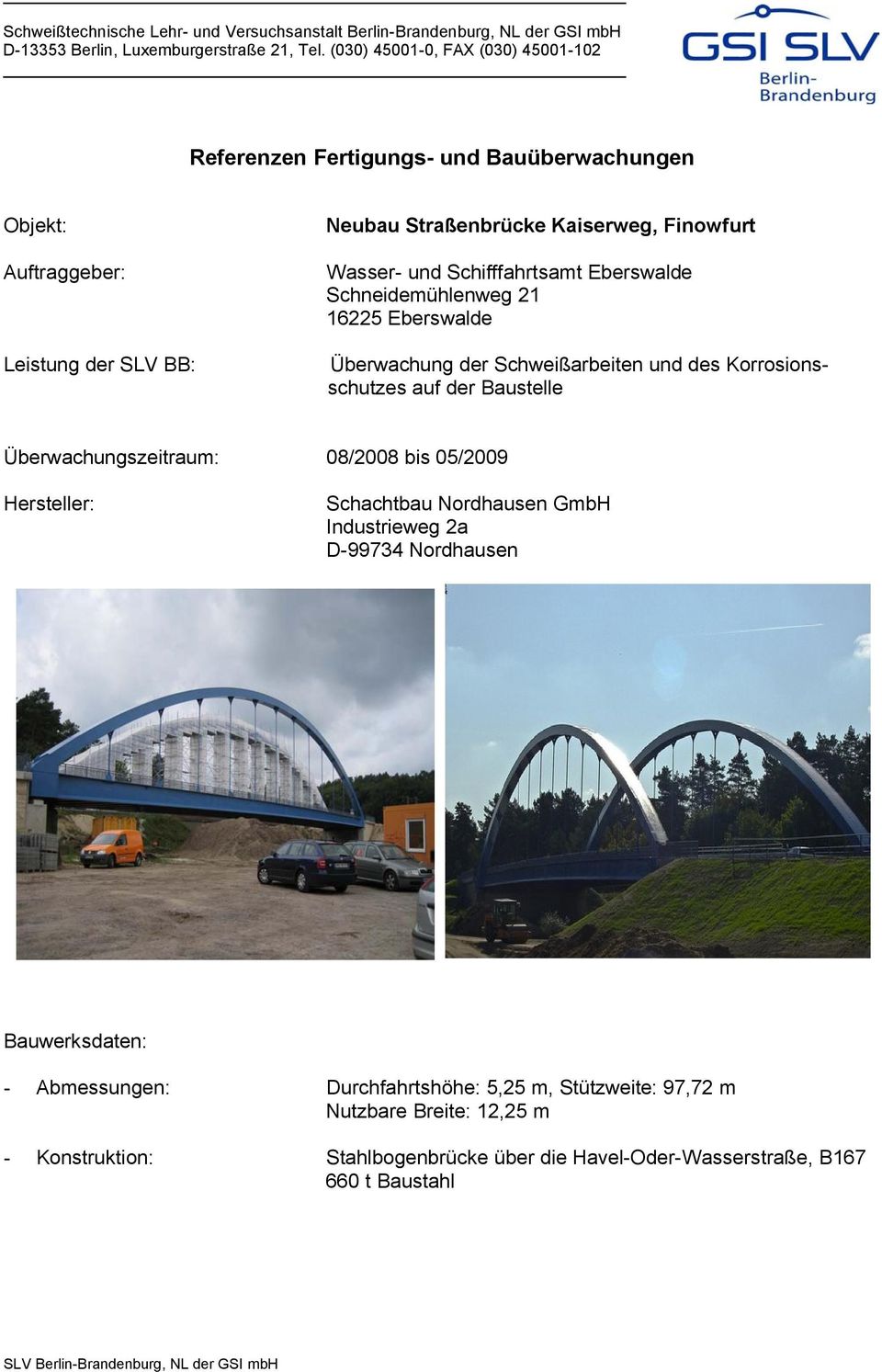 Überwachung der Schweißarbeiten und des Korrosionsschutzes auf der Baustelle Überwachungszeitraum: 08/2008 bis 05/2009 Hersteller: Schachtbau Nordhausen GmbH Industrieweg 2a