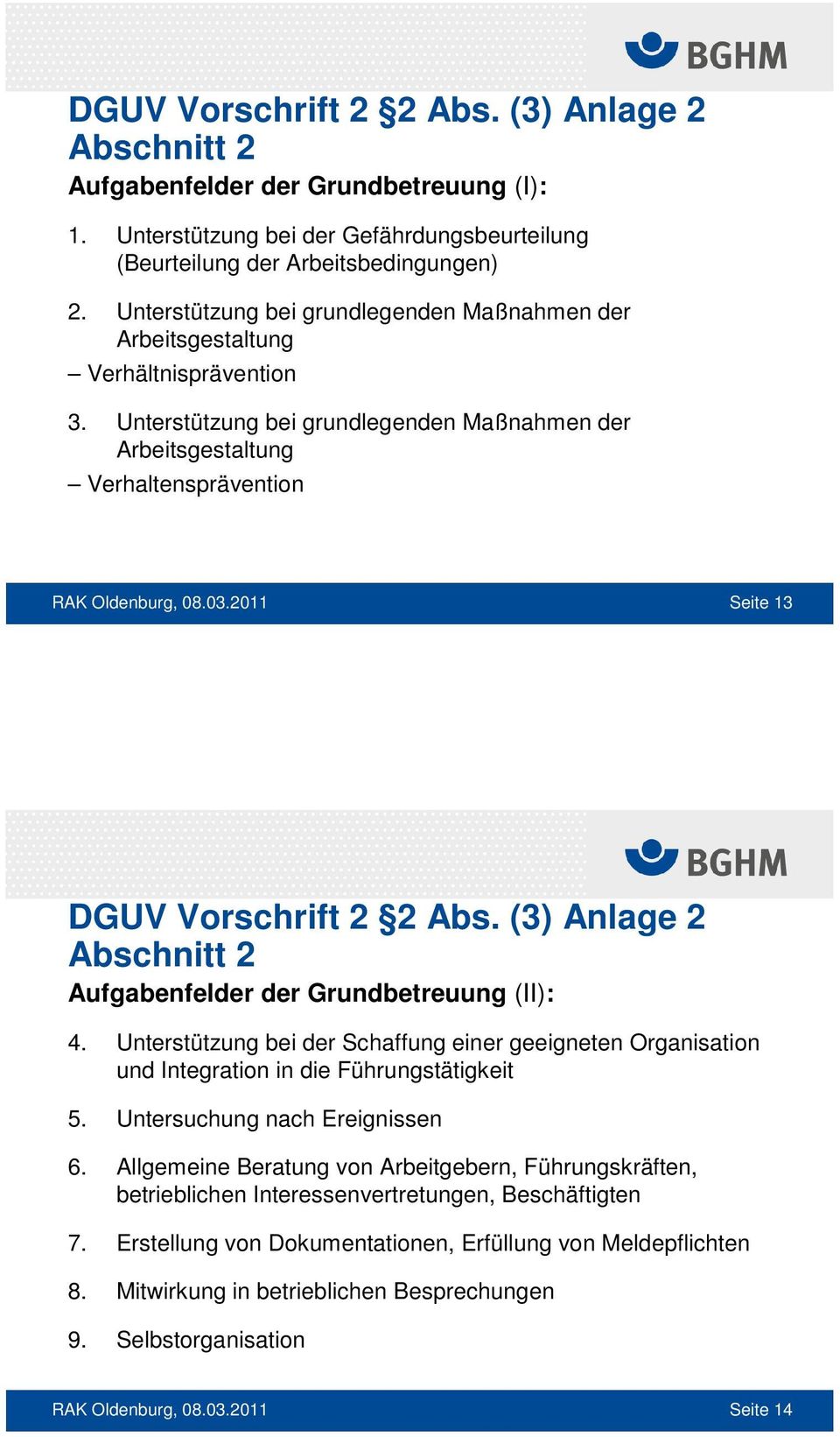 2011 Seite 13 DGUV Vorschrift 2 2 Abs. (3) Anlage 2 Abschnitt 2 Aufgabenfelder der Grundbetreuung (II): 4.