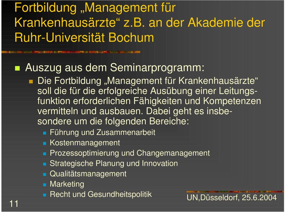 an der Akademie der Ruhr-Universität Bochum 11 Auszug aus dem Seminarprogramm: Die ldung Management für Krankenhausärzte soll die für