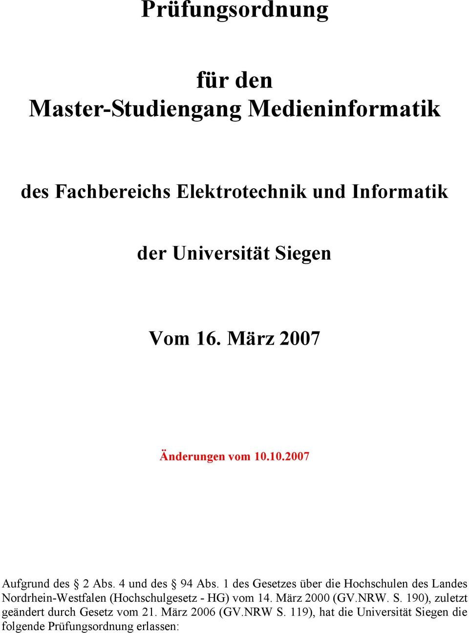 1 des Gesetzes über die Hochschulen des Landes Nordrhein-Westfalen (Hochschulgesetz - HG) vom 14. März 2000 (GV.NRW.