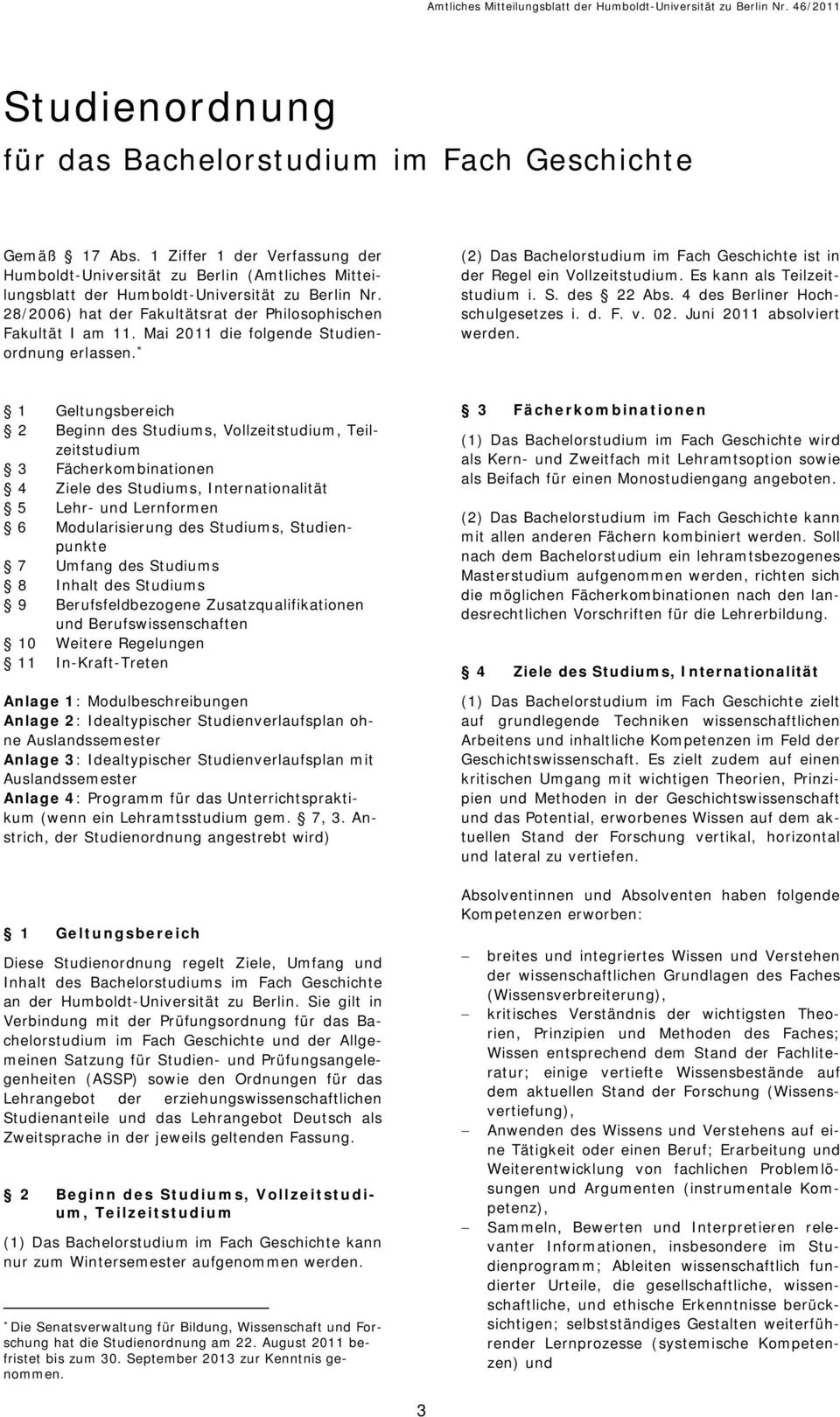 Es kann als Teilzeitstudium i. S. des 22 Abs. 4 des Berliner Hochschulgesetzes i. d. F. v. 02. Juni 2011 absolviert werden.