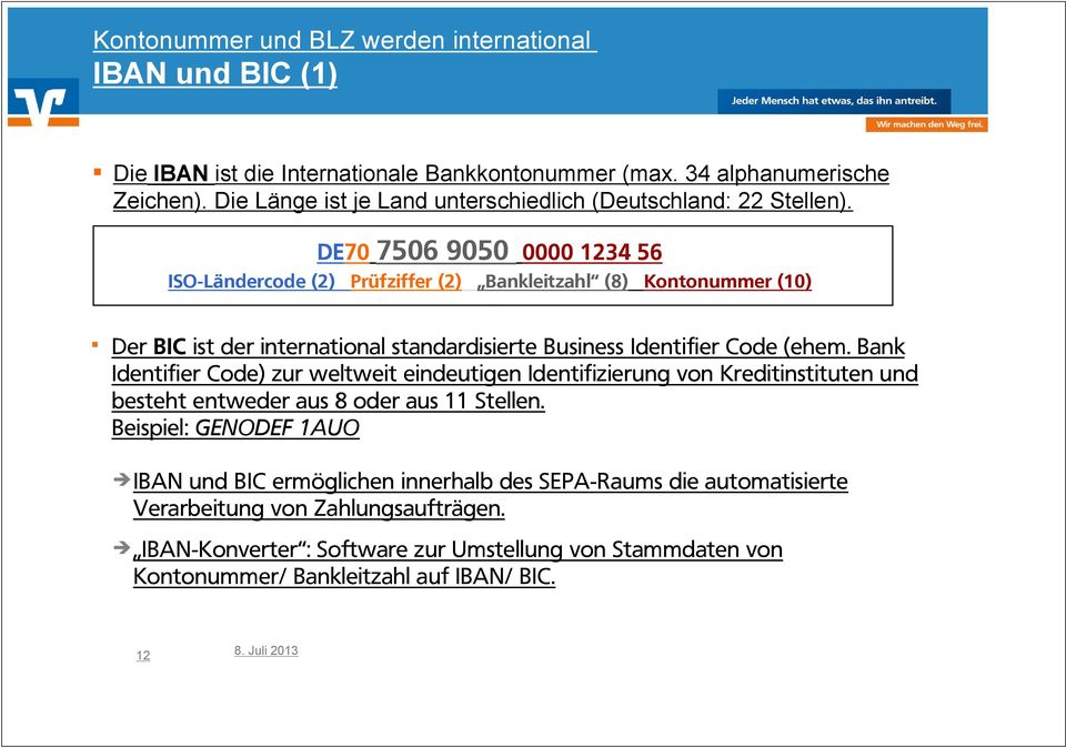 DE70 7506 9050 0000 1234 56 ISO-Ländercode (2) Prüfziffer (2) Bankleitzahl (8) Kontonummer (10) Der BIC ist der international standardisierte Business Identifier Code (ehem.