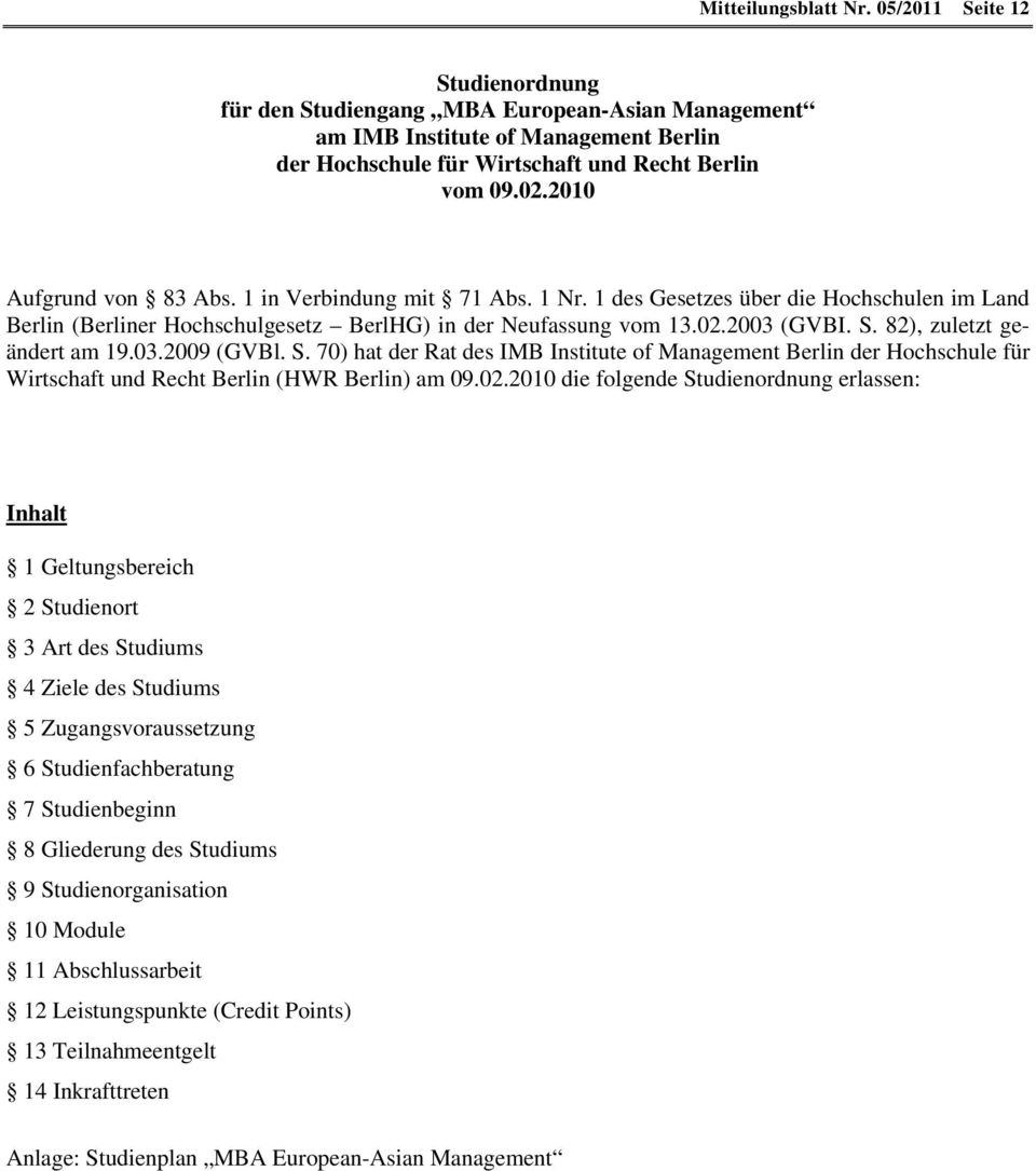 82), zuletzt geändert am 19.03.2009 (GVBl. S. 70) hat der Rat des IMB Institute of Management Berlin der Hochschule für Wirtschaft und Recht Berlin (HWR Berlin) am 09.02.
