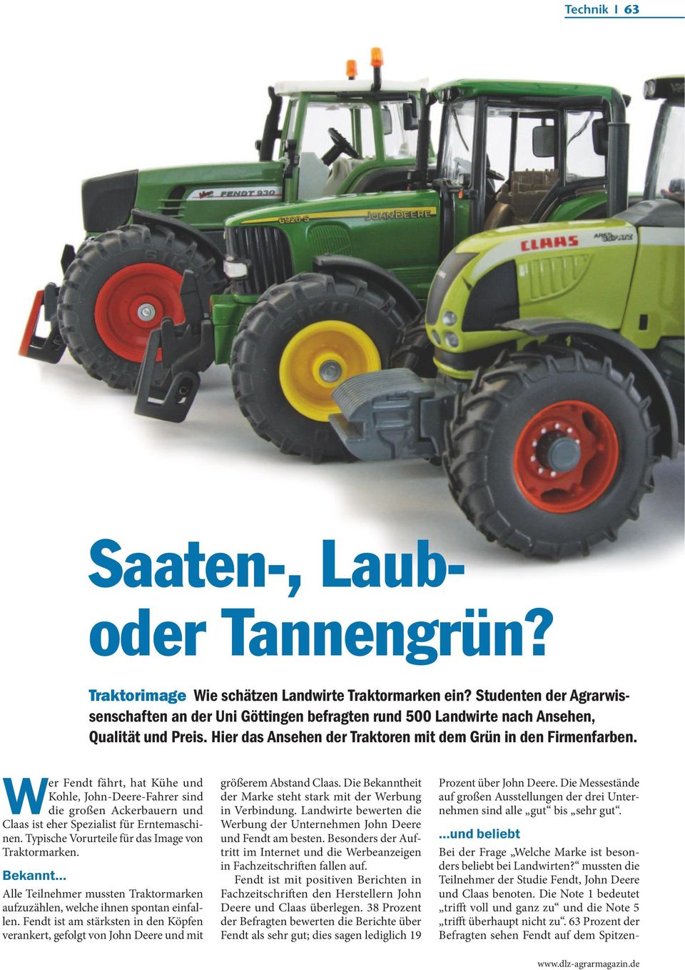 Wer Fendt fährt, hat Kühe und Kohle, John-Deere-Fahrer sind die großen Ackerbauern und Claas ist eher Spezialist für Erntemaschinen. Typische Vorurteile für das Image von Traktormarken. Bekannt.