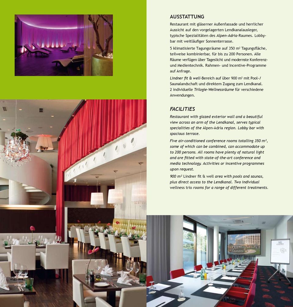Alle Räume verfügen über Tageslicht und modernste Konferenzund Medientechnik. Rahmen- und Incentive-Programme auf Anfrage.