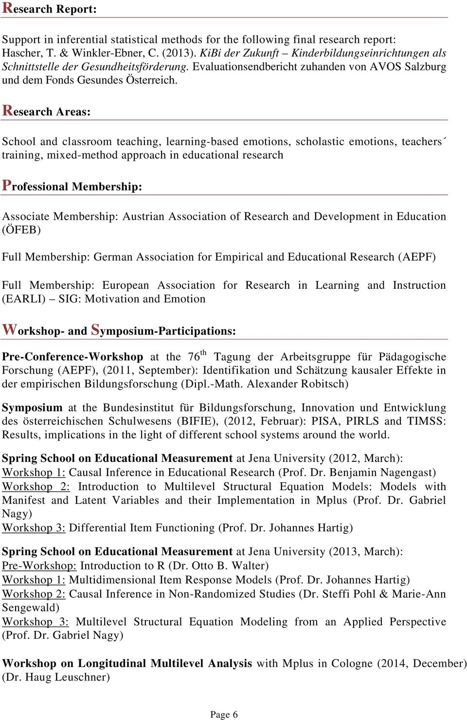 Research Areas: School and classroom teaching, learning-based emotions, scholastic emotions, teachers training, mixed-method approach in educational research Professional Membership: Associate