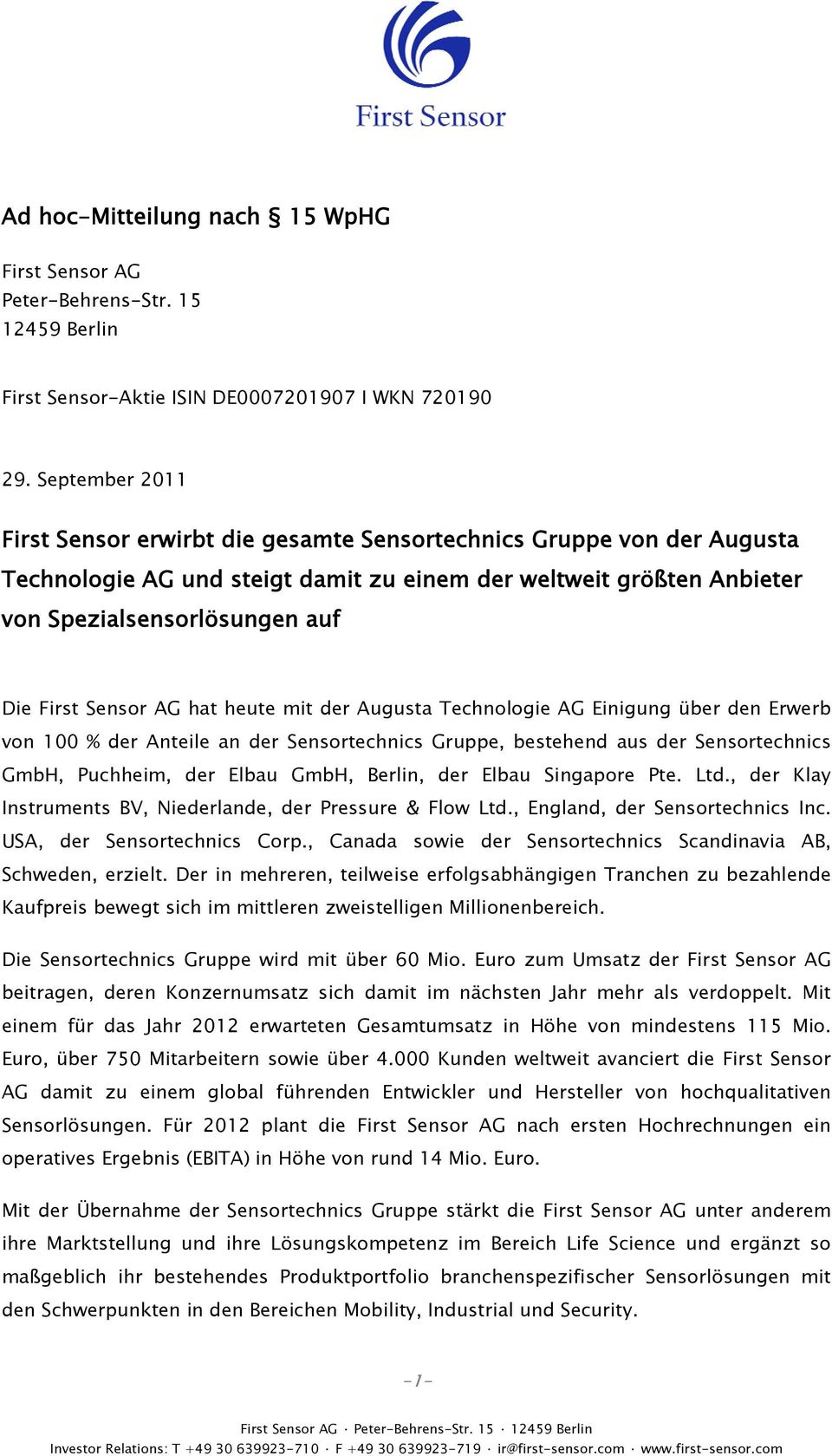 heute mit der Augusta Technologie AG Einigung über den Erwerb von 100 % der Anteile an der Sensortechnics Gruppe, bestehend aus der Sensortechnics GmbH, Puchheim, der Elbau GmbH, Berlin, der Elbau