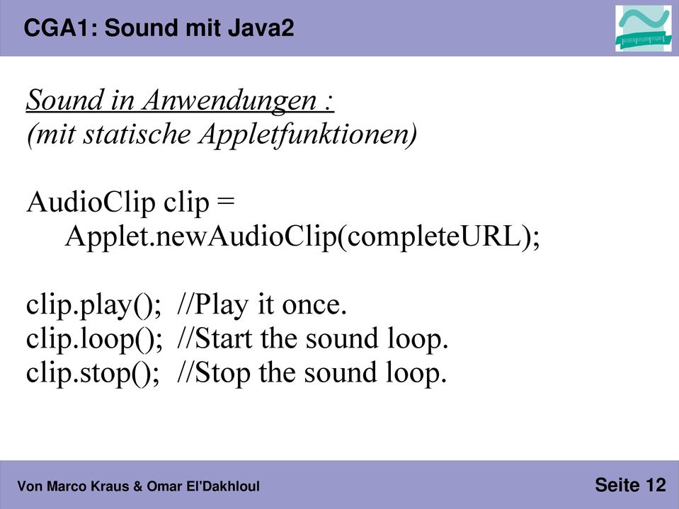 newAudioClip(completeURL); clip.play(); //Play it once.