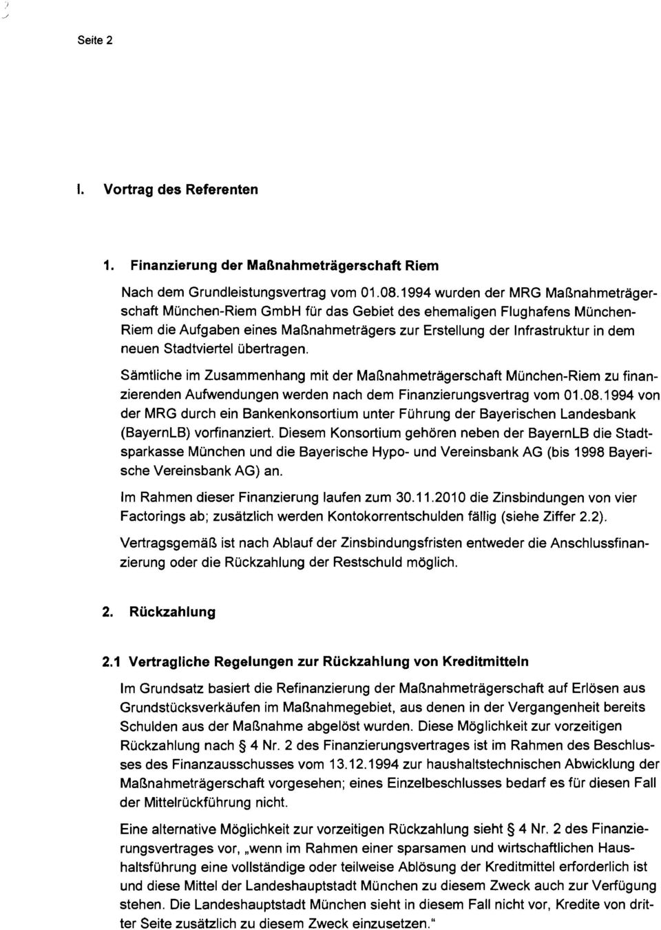 Stadtviertel übertragen. Sämtliche im Zusammenhang mit der Maßnahmeträgerschaft München-Riem zu finanzierenden Aufwendungen werden nach dem Finanzierungsvertrag vom 01.08.