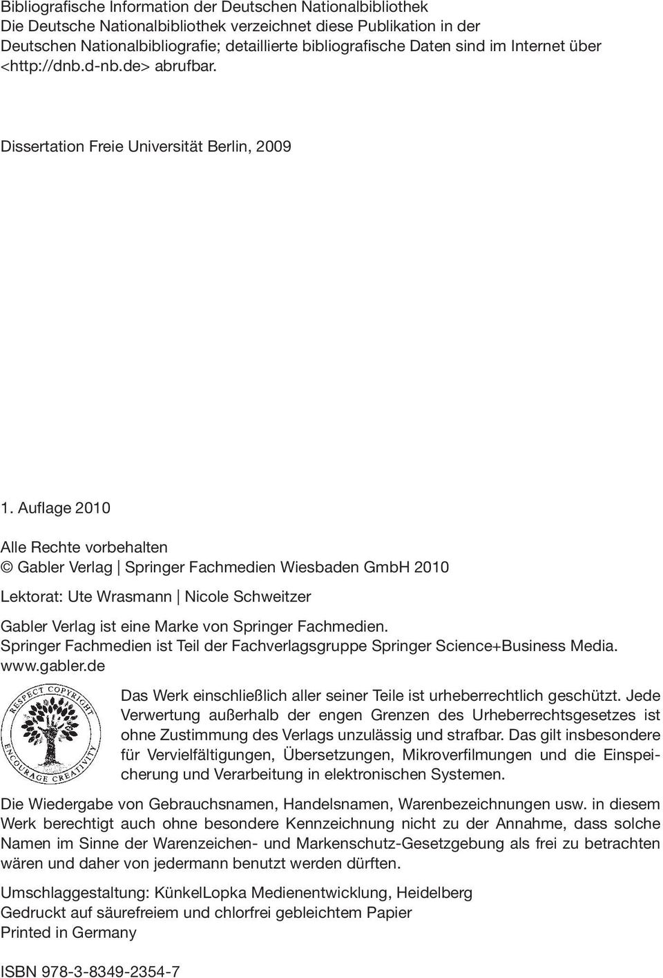 Auflage 2010 Alle Rechte vorbehalten Gabler Verlag Springer Fachmedien Wiesbaden GmbH 2010 Lektorat: Ute Wrasmann Nicole Schweitzer Gabler Verlag ist eine Marke von Springer Fachmedien.