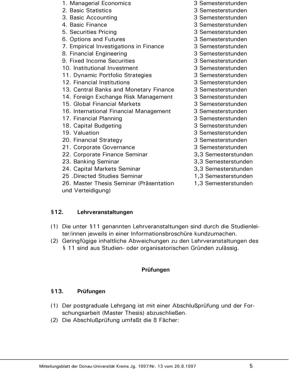 Institutional Investment 3 Semesterstunden 11. Dynamic Portfolio Strategies 3 Semesterstunden 12. Financial Institutions 3 Semesterstunden 13. Central Banks and Monetary Finance 3 Semesterstunden 14.