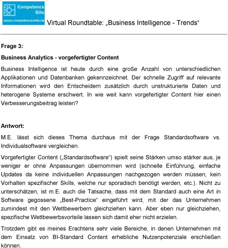 In wie weit kann vorgefertigter Content hier einen Verbesserungsbeitrag leisten? M.E. lässt sich dieses Thema durchaus mit der Frage Standardsoftware vs. Individualsoftware vergleichen.