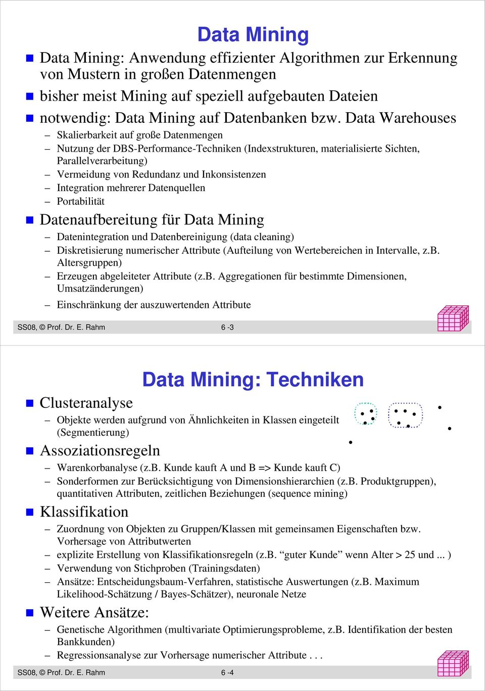 Inkonsistenzen Integration mehrerer Datenquellen Portabilität Datenaufbereitung für Data Mining Datenintegration und Datenbereinigung (data cleaning) Diskretisierung numerischer Attribute (Aufteilung