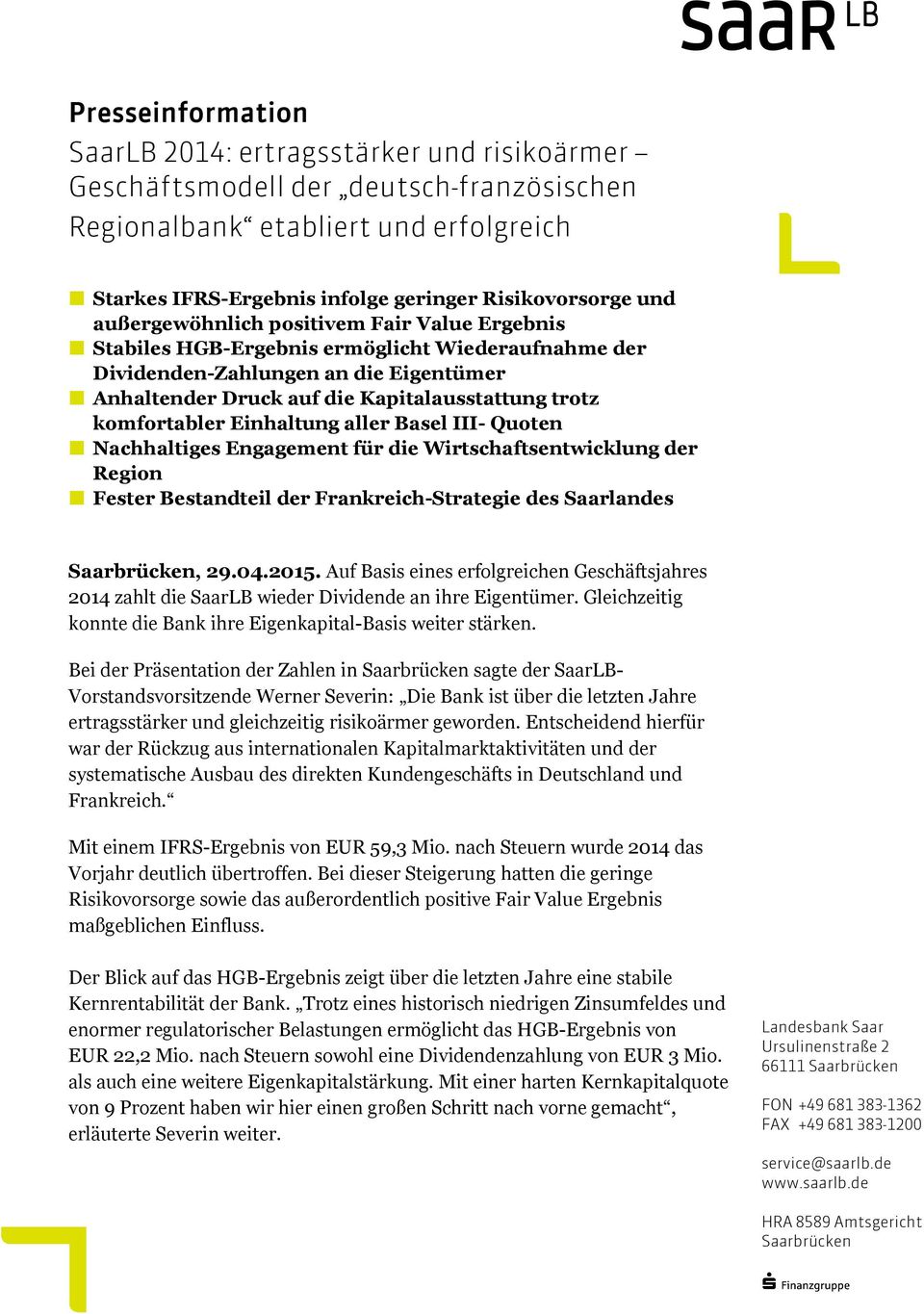 komfortabler Einhaltung aller Basel III- Quoten Nachhaltiges Engagement für die Wirtschaftsentwicklung der Region Fester Bestandteil der Frankreich-Strategie des Saarlandes Saarbrücken, 29.04.2015.