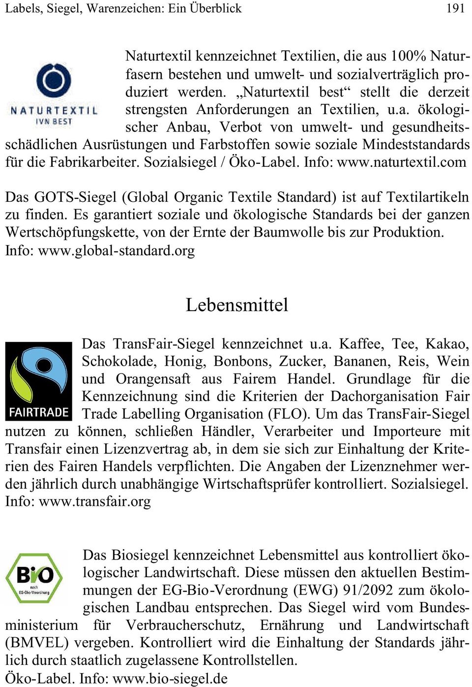 Sozialsiegel / Öko-Label. Info: www.naturtextil.com Das GOTS-Siegel (Global Organic Textile Standard) ist auf Textilartikeln zu finden.