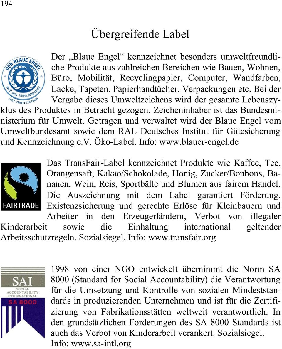 Getragen und verwaltet wird der Blaue Engel vom Umweltbundesamt sowie dem RAL Deutsches Institut für Gütesicherung und Kennzeichnung e.v. Öko-Label. Info: www.blauer-engel.