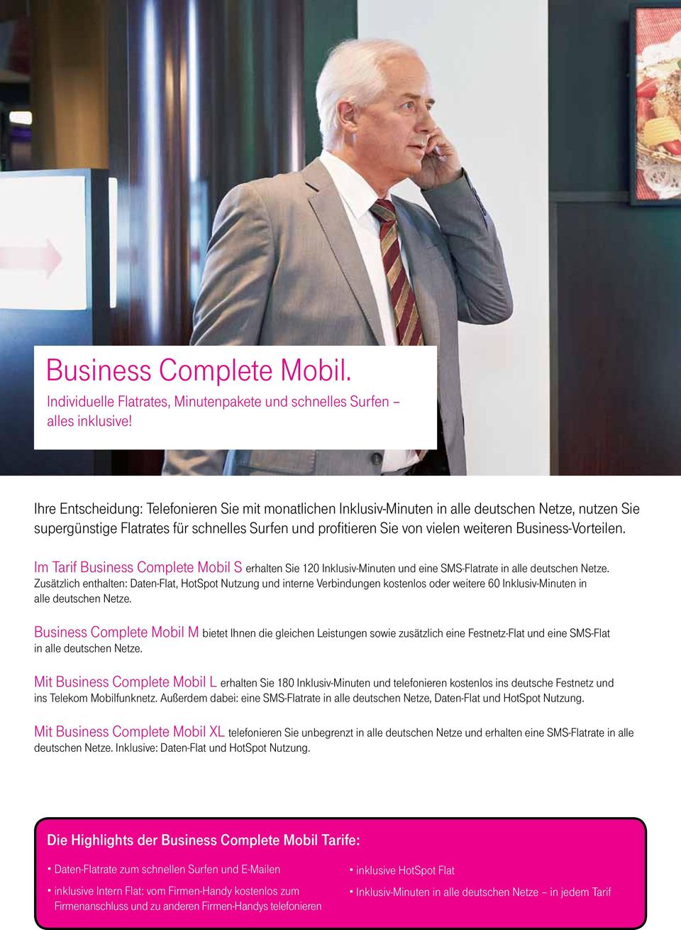 Business-Vorteilen. Im Tarif Business Complete Mobil S erhalten Sie 120 Inklusiv-Minuten und eine SMS-Flatrate in alle deutschen Netze.