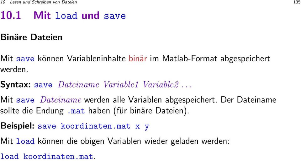 werden. Syntax: save Dateiname Variable1 Variable2... Mit save Dateiname werden alle Variablen abgespeichert.