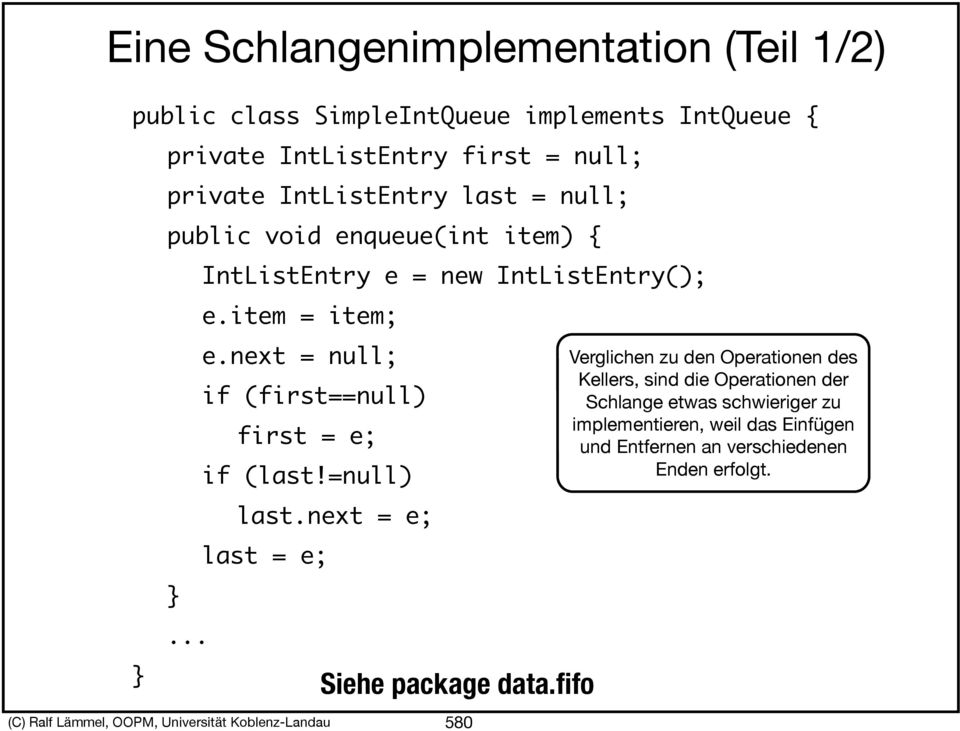 item = item; e.next = null; if (first==null) first = e; if (last!=null) last.next = e; last = e; Siehe package data.