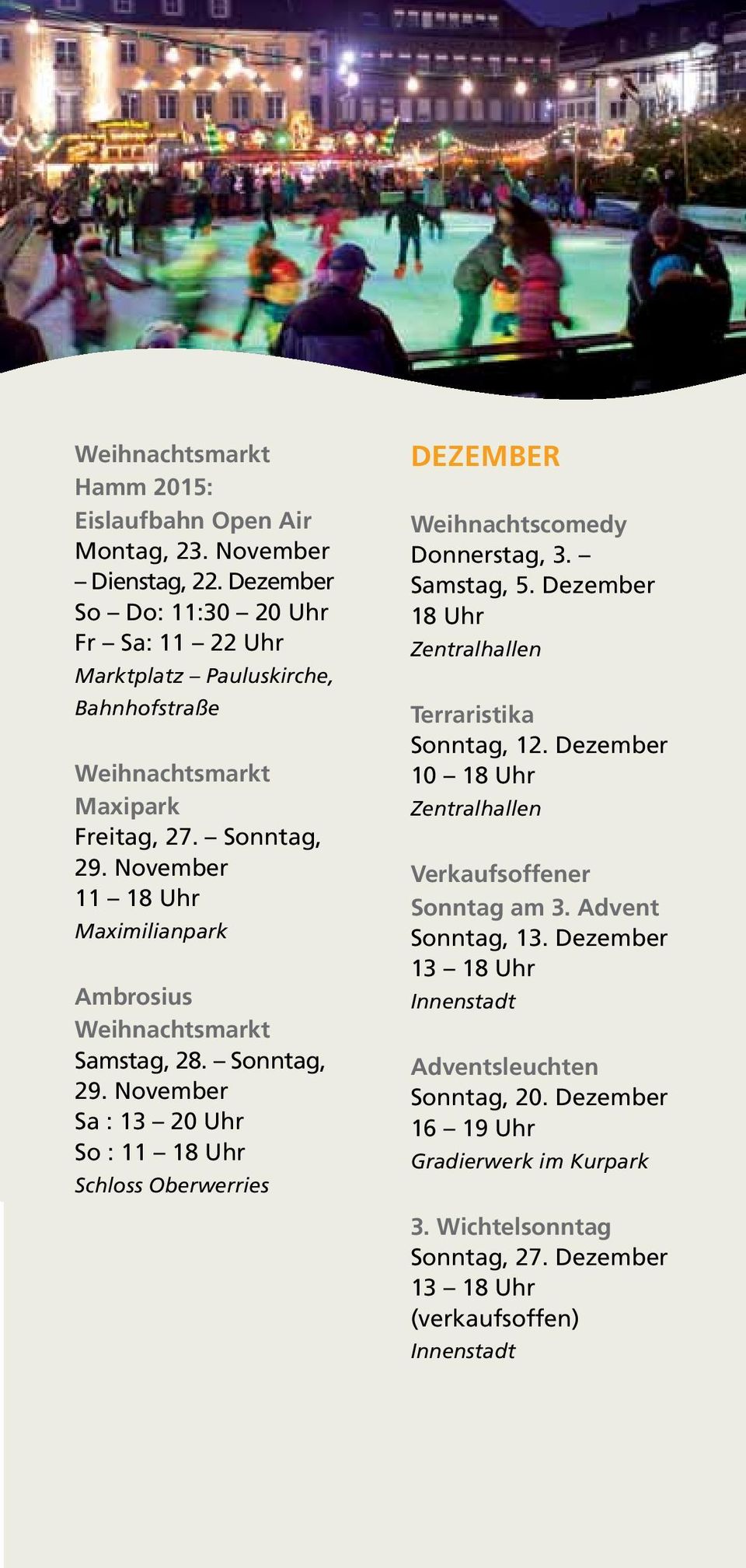 Sonntag, 29. November Sa : 13 20 Uhr So : Schloss Oberwerries DEZEMBER Weihnachtscomedy Donnerstag, 3. Samstag, 5. Dezember 18 Uhr Terraristika Sonntag, 12.