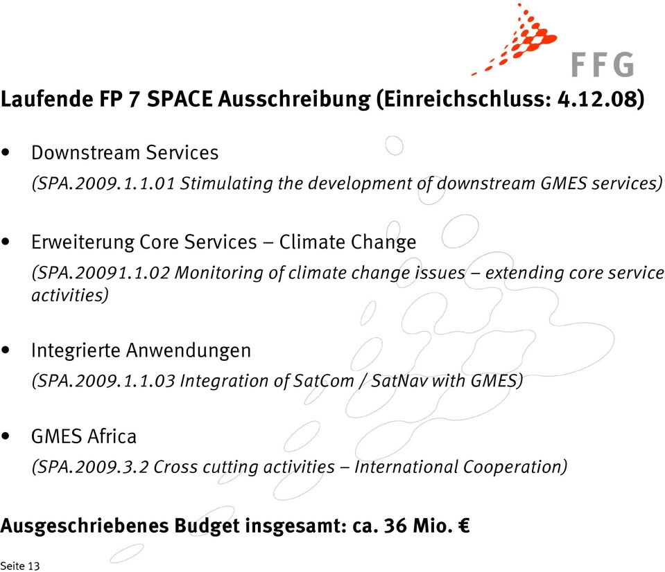 1.01 Stimulating the development of downstream GMES services) Erweiterung Core Services Climate Change (SPA.20091.1.02 Monitoring of climate change issues extending core service activities) Integrierte Anwendungen (SPA.