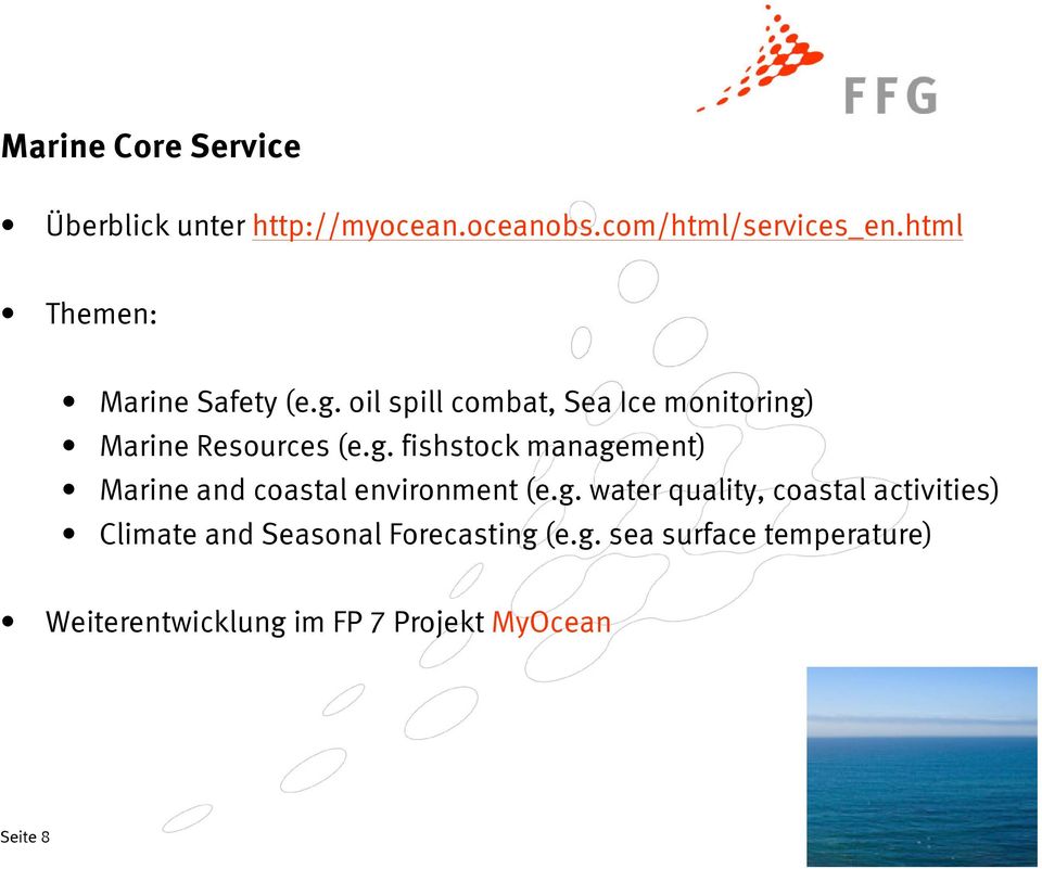 g. water quality, coastal activities) Climate and Seasonal Forecasting (e.g. sea surface temperature) Weiterentwicklung im FP 7 Projekt MyOcean Seite 8