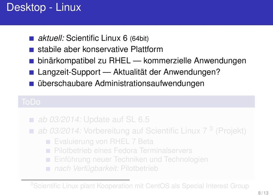 5 ab 03/2014: Vorbereitung auf Scientific Linux 7 3 (Projekt) Evaluierung von RHEL 7 Beta Pilotbetrieb eines Fedora Terminalservers