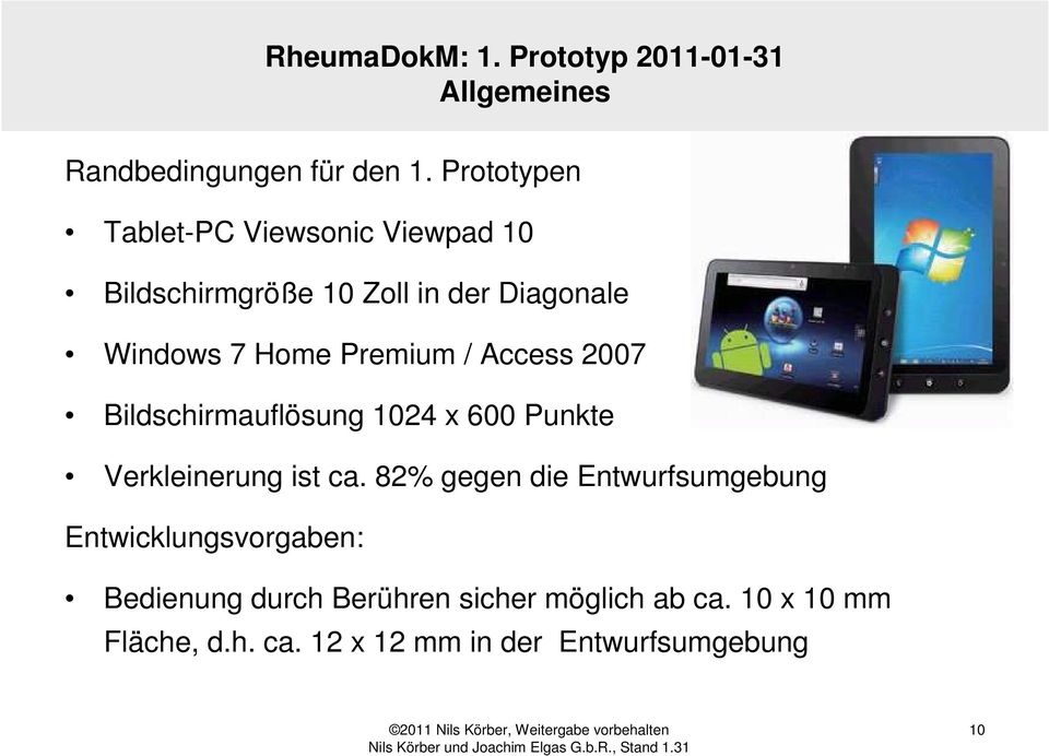 Premium / Access 2007 Bildschirmauflösung 1024 x 600 Punkte Verkleinerung ist ca.