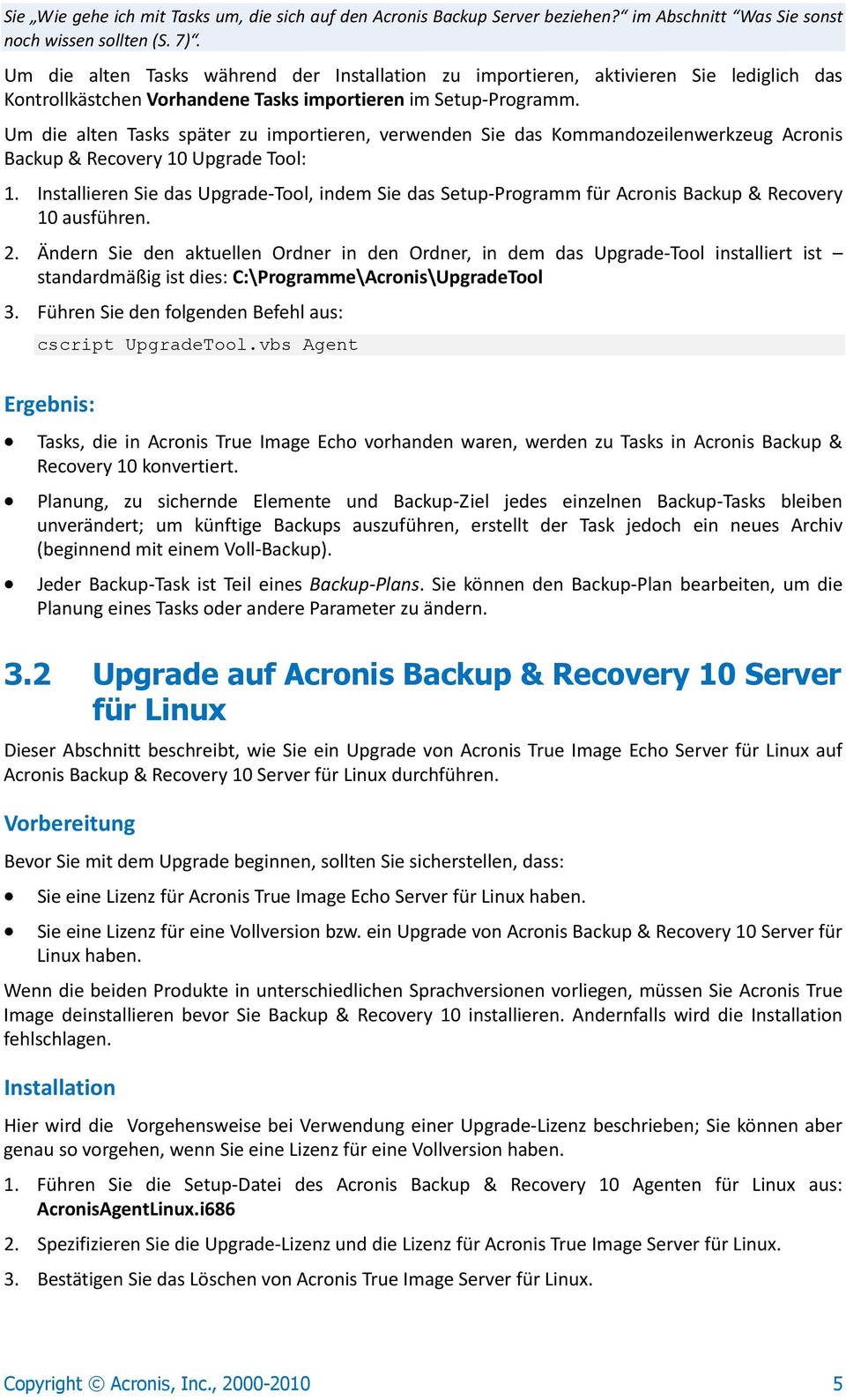 Um die alten Tasks später zu importieren, verwenden Sie das Kommandozeilenwerkzeug Acronis Backup & Recovery 10 Upgrade Tool: 1.