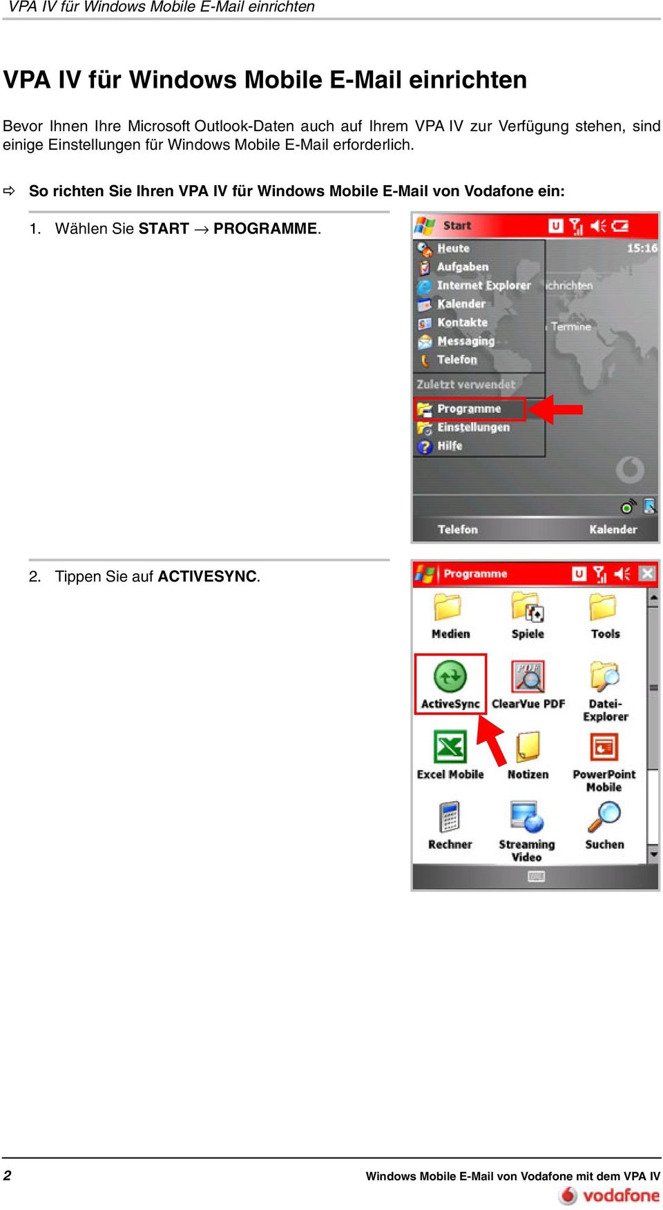 Mobile E-Mail erforderlich. So richten Sie Ihren VPA IV für Windows Mobile E-Mail von Vodafone ein: 1.