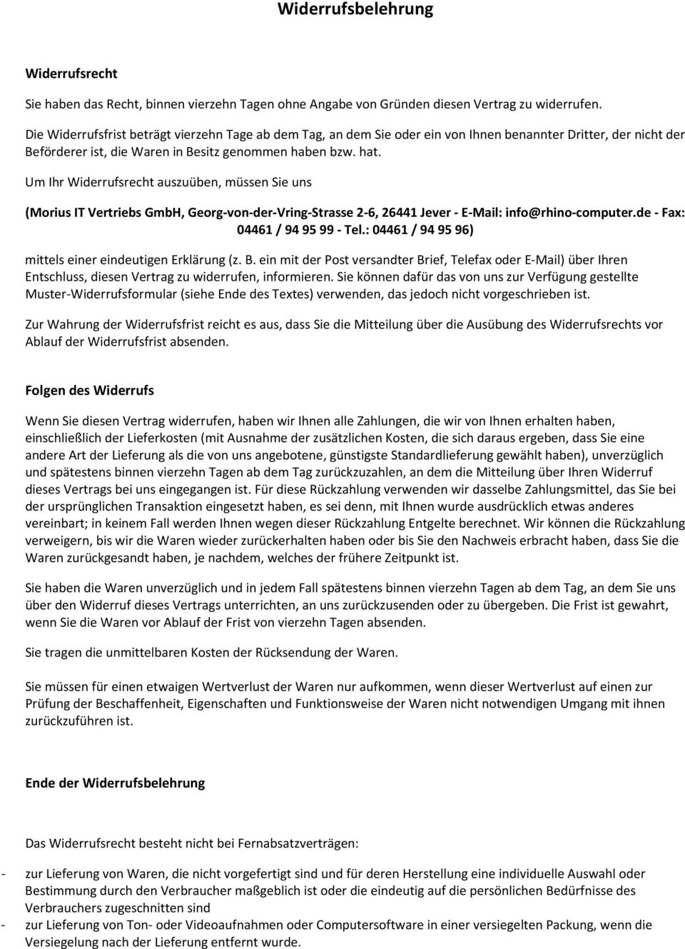 Um Ihr Widerrufsrecht auszuüben, müssen Sie uns (Morius IT Vertriebs GmbH, Georg-von-der-Vring-Strasse 2-6, 26441 Jever - E-Mail: info@rhino-computer.de - Fax: 04461 / 94 95 99 - Tel.