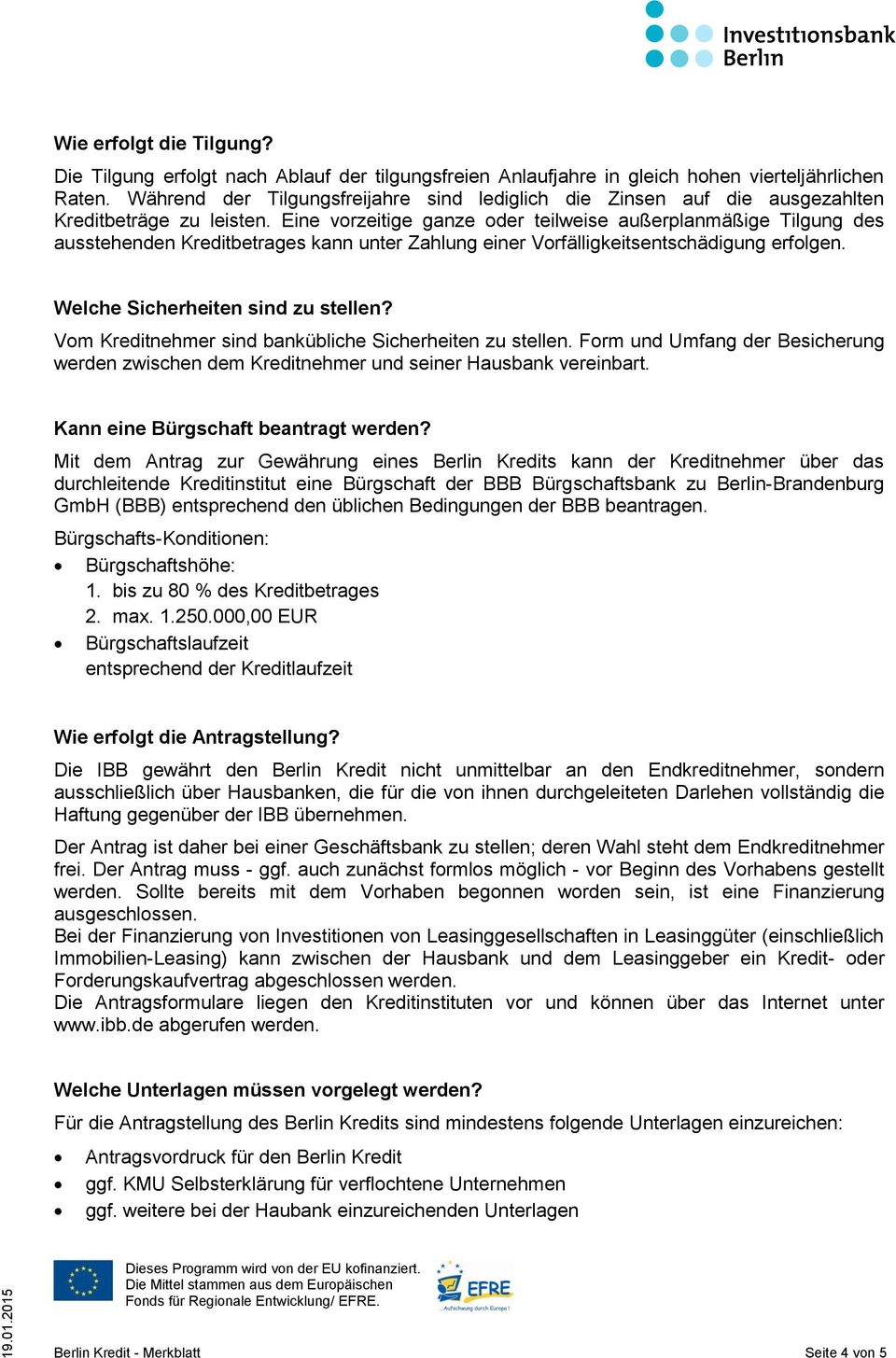 Eine vorzeitige ganze oder teilweise außerplanmäßige Tilgung des ausstehenden Kreditbetrages kann unter Zahlung einer Vorfälligkeitsentschädigung erfolgen. Welche Sicherheiten sind zu stellen?