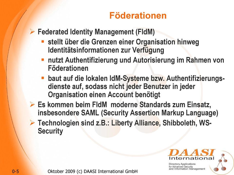Authentifizierungsdienste auf, sodass nicht jeder Benutzer in jeder Organisation einen Account benötigt Es kommen beim FIdM moderne Standards