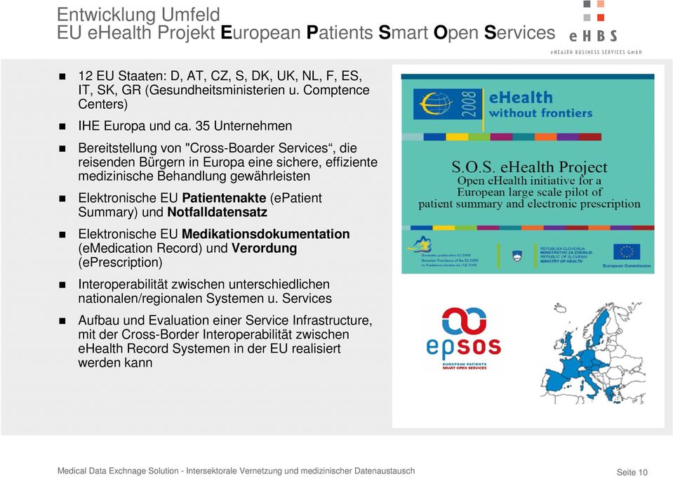 35 Unternehmen Bereitstellung von "Cross-Boarder Services, die reisenden Bürgern in Europa eine sichere, effiziente medizinische Behandlung gewährleisten Elektronische EU Patientenakte