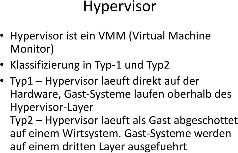 laufen oberhalb des Hypervisor-Layer Typ2 Hypervisor laeuft als Gast