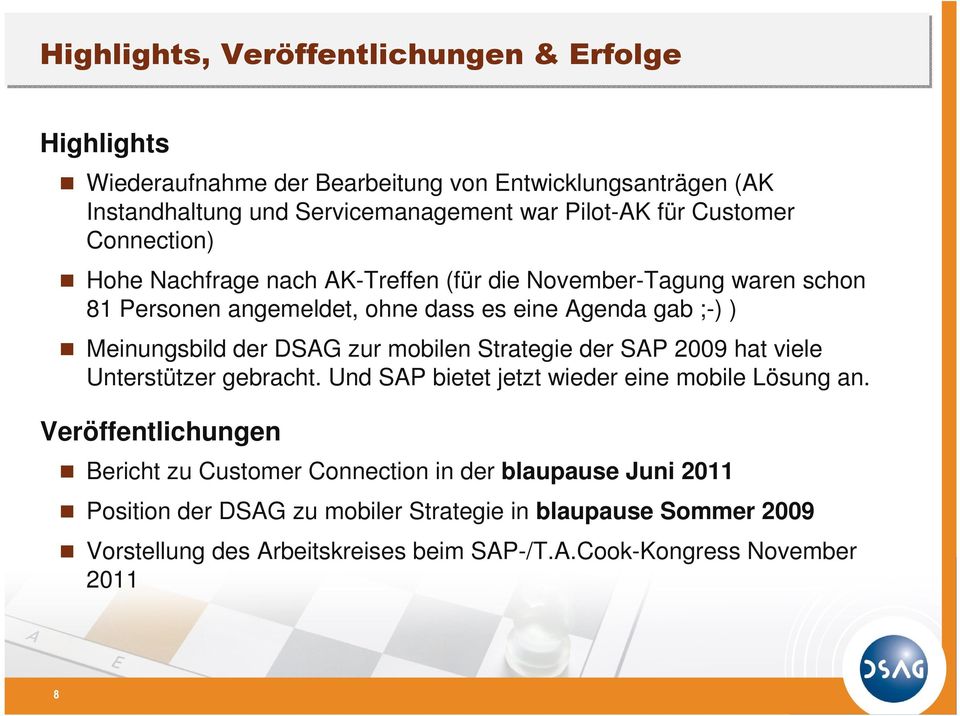 DSAG zur mobilen Strategie der SAP 2009 hat viele Unterstützer gebracht. Und SAP bietet jetzt wieder eine mobile Lösung an.