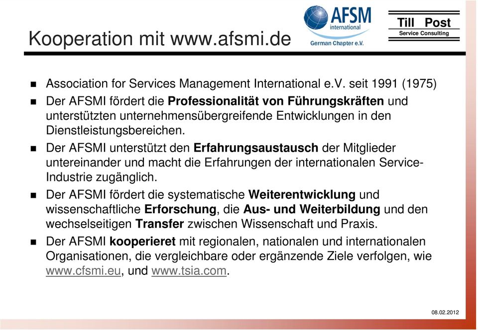 seit 1991 (1975) Der AFSMI fördert die Professionalität von Führungskräften und unterstützten unternehmensübergreifende Entwicklungen in den Dienstleistungsbereichen.