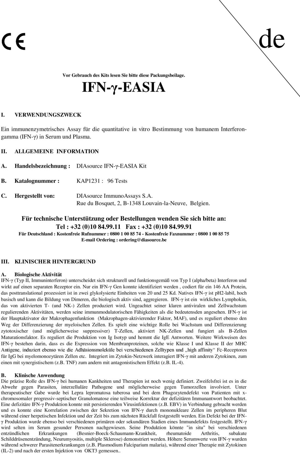 Handelsbezeichnung : DIAsource IFNγEASIA Kit B. Katalognummer : KAP1231 : 96 Tests C. Hergestellt von: DIAsource ImmunoAssays S.A. Rue du Bosquet, 2, B1348 LouvainlaNeuve, Belgien.