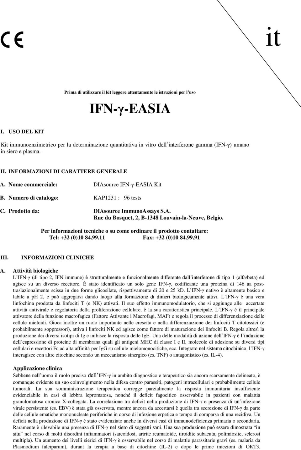 Nome commerciale: DIAsource IFNγEASIA Kit B. Numero di catalogo: KAP1231 : 96 tests C. Prodotto da: DIAsource ImmunoAssays S.A. Rue du Bosquet, 2, B1348 LouvainlaNeuve, Belgio.